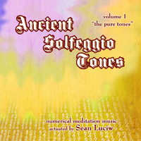 Ancient Solfeggio Tones Volume 1: The Pure Tones by Sean Luciw